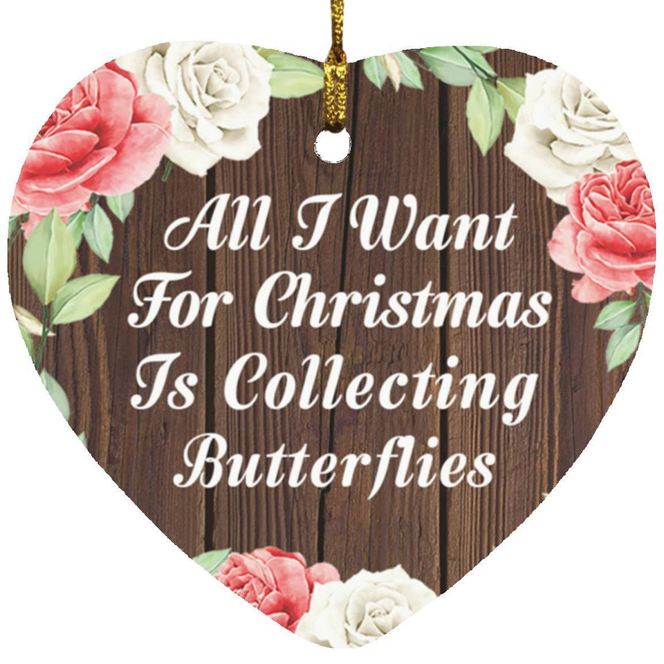 All I Want For Christmas Is Collecting Butterflies - Heart Ornament A
