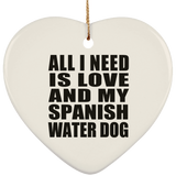 All I Need Is Love And My Spanish Water Dog - Heart Ornament