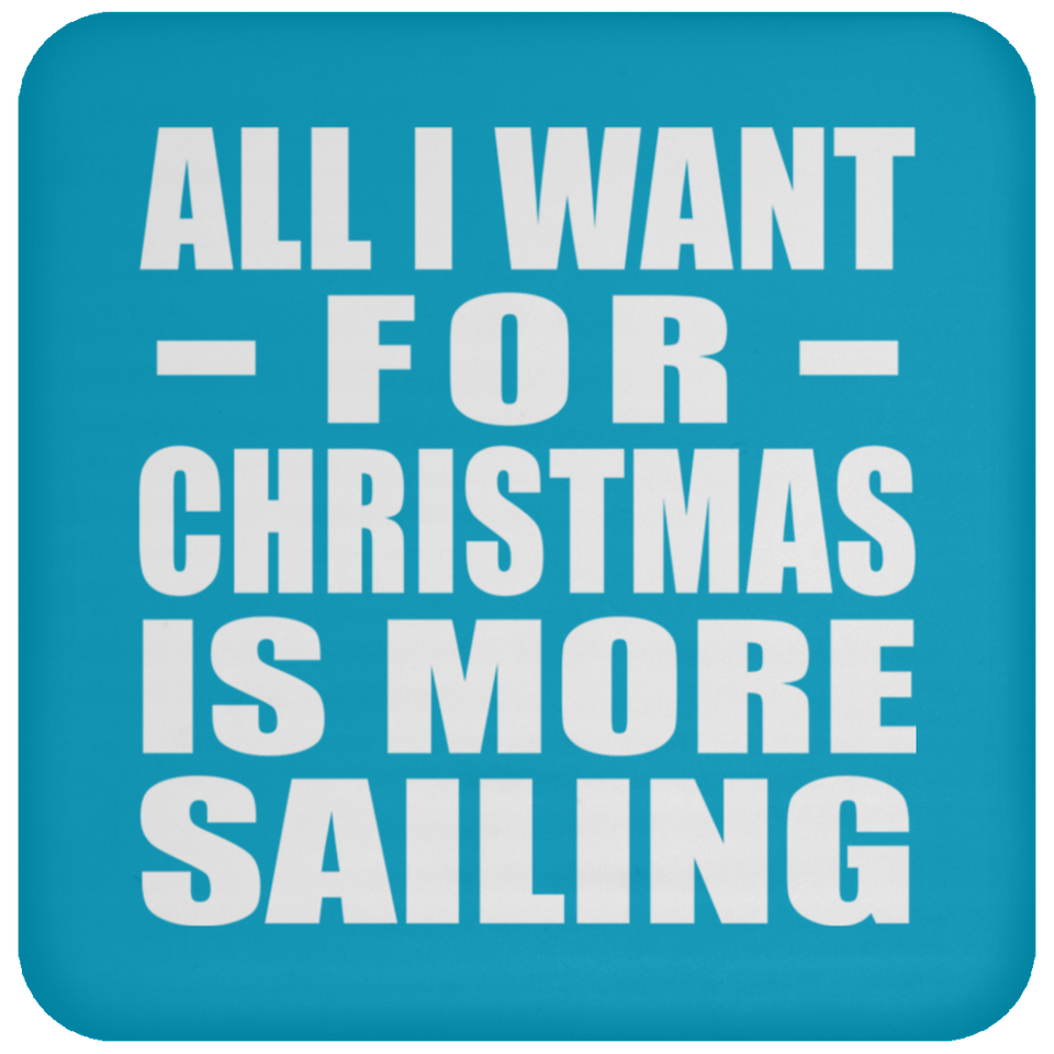 All I Want For Christmas Is More Sailing - Coaster