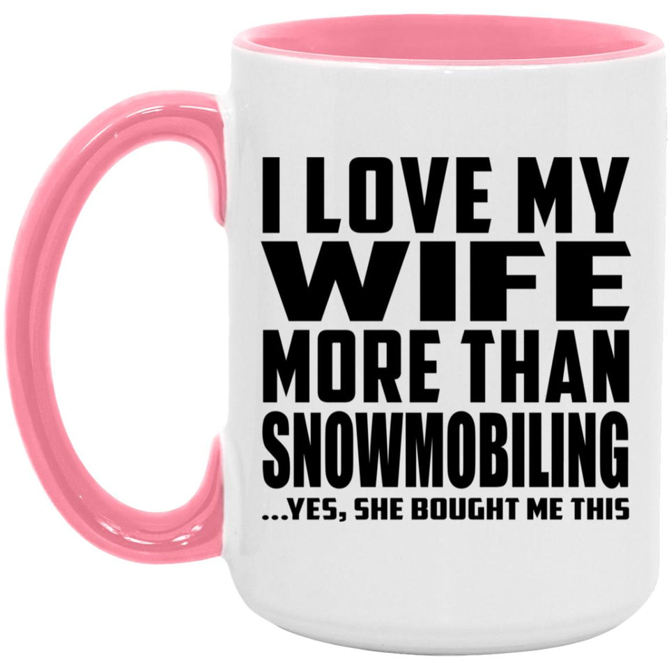 I Love My Wife More Than Snowmobiling - 15oz Accent Mug Pink
