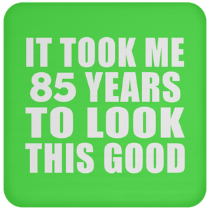85th Birthday Took Me 85 Years To Look This Good - Drink Coaster