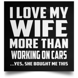 I Love My Wife More Than Working on cars - Poster Square