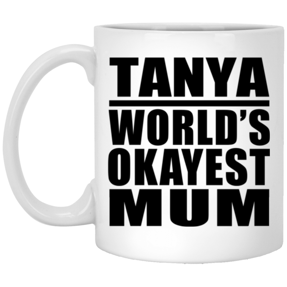 Tanya World's Okayest Mum - 11 Oz Coffee Mug
