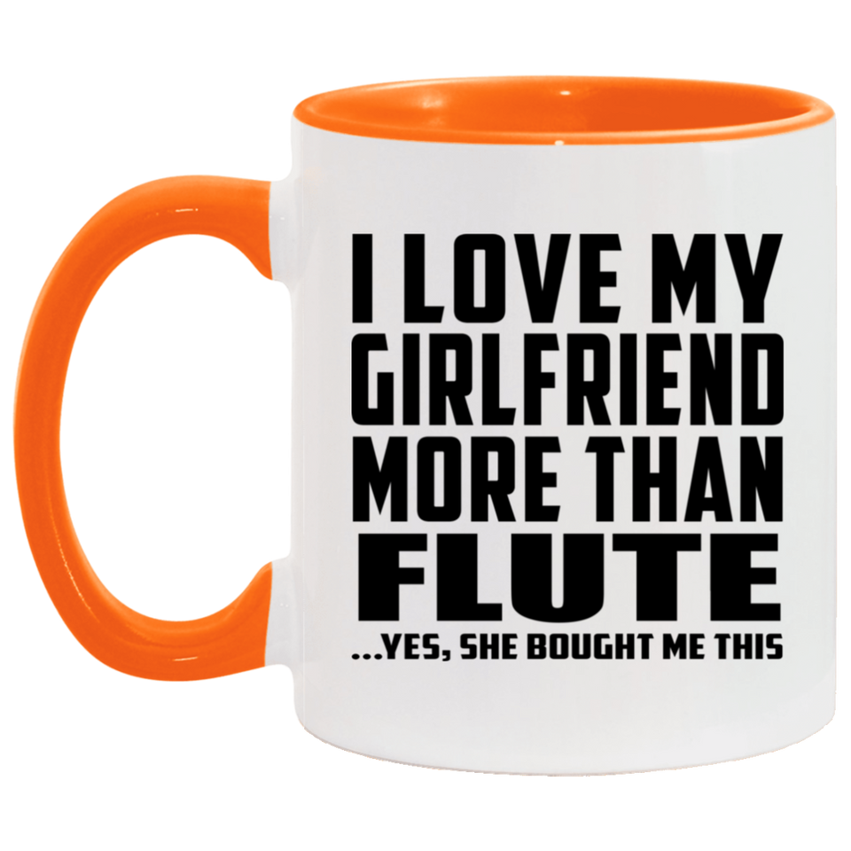 I Love My Girlfriend More Than Flute - 11oz Accent Mug Orange