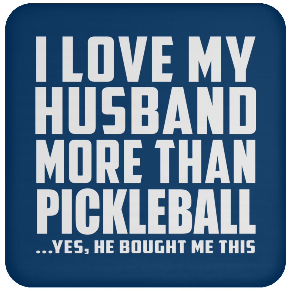 I Love My Husband More Than Pickleball - Drink Coaster