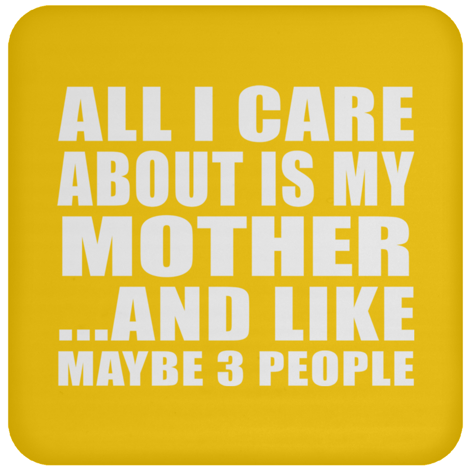 All I Care About Is My Mother - Drink Coaster