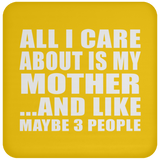 All I Care About Is My Mother - Drink Coaster