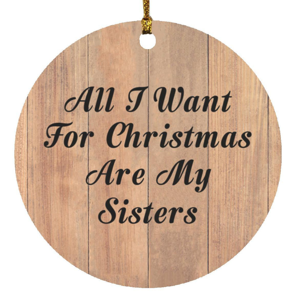 All I Want For Christmas Are My Sisters - Circle Ornament C