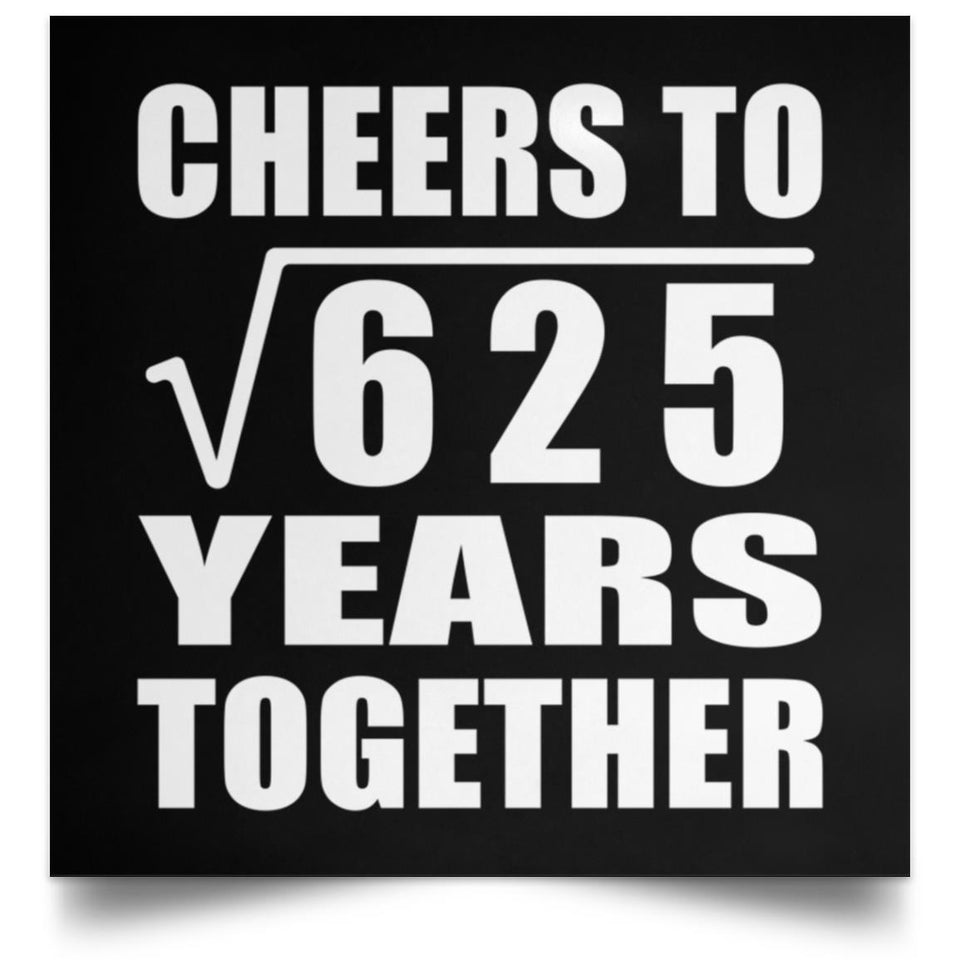 25th Anniversary Cheers To Square Root of 625 Years Together - Poster Square