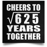 25th Anniversary Cheers To Square Root of 625 Years Together - Poster Square