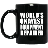 World's Okayest Equipment Repairer - 11 Oz Coffee Mug Black