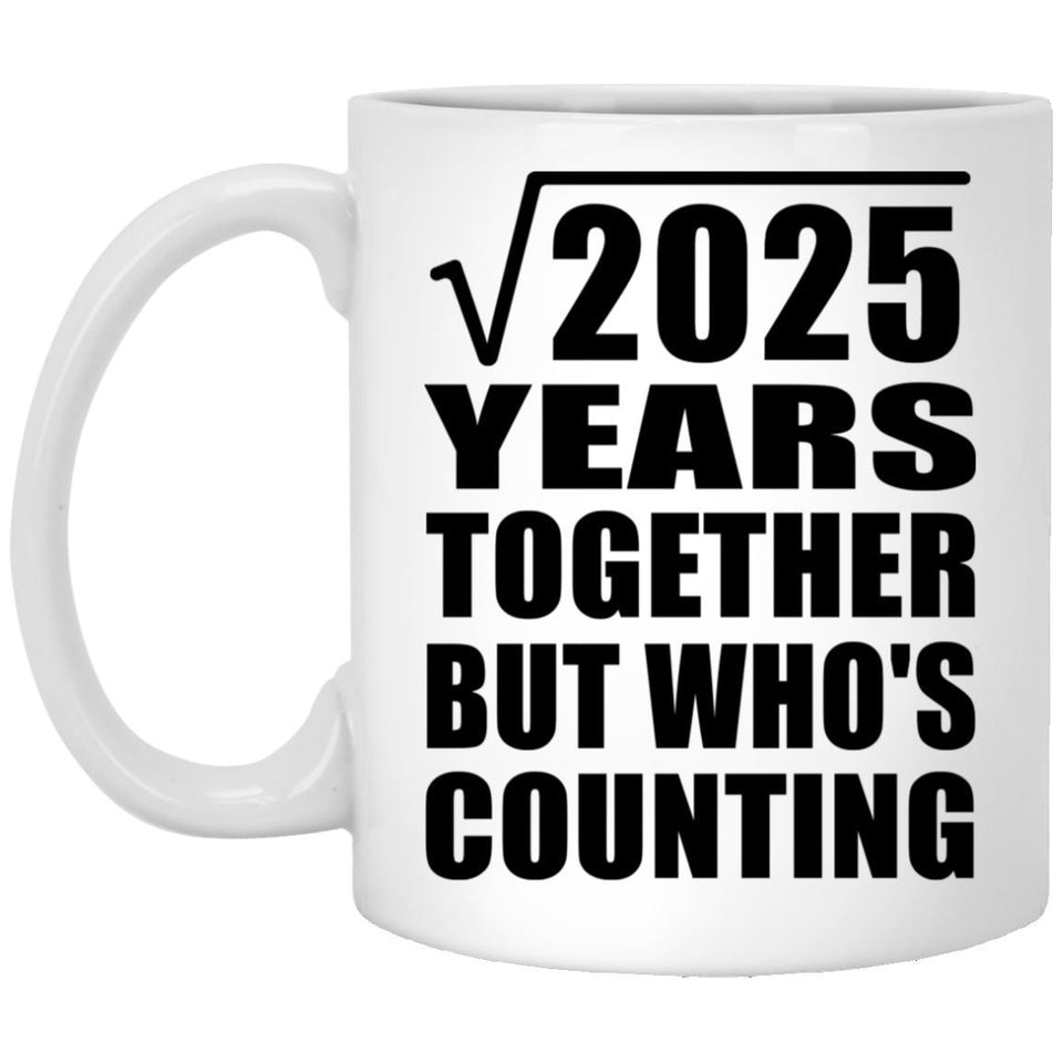45th Anniversary Square Root of 2025 Years Who's Counting - 11oz Coffee Mug