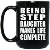 Being Step Daughter Makes Life Complete - 15oz Coffee Mug Black