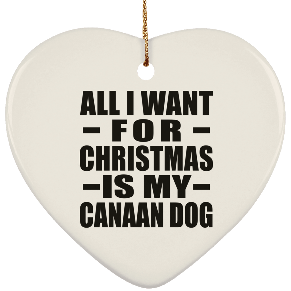 All I Want For Christmas Is My Canaan Dog - Heart Ornament