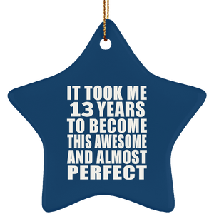 13th Birthday Took 13 Years To Become Awesome & Perfect - Star Ornament
