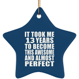 13th Birthday Took 13 Years To Become Awesome & Perfect - Star Ornament