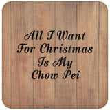 All I Want For Christmas Is My Chow Pei - Drink Coaster C