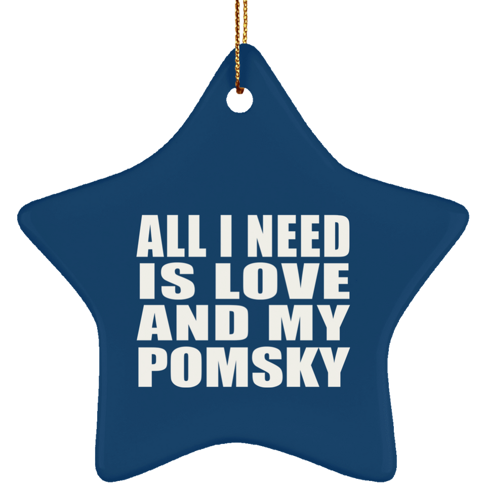 All I Need Is Love And My Pomsky - Star Ornament