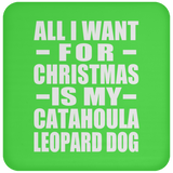 All I Want For Christmas Is My Catahoula Leopard Dog - Coaster
