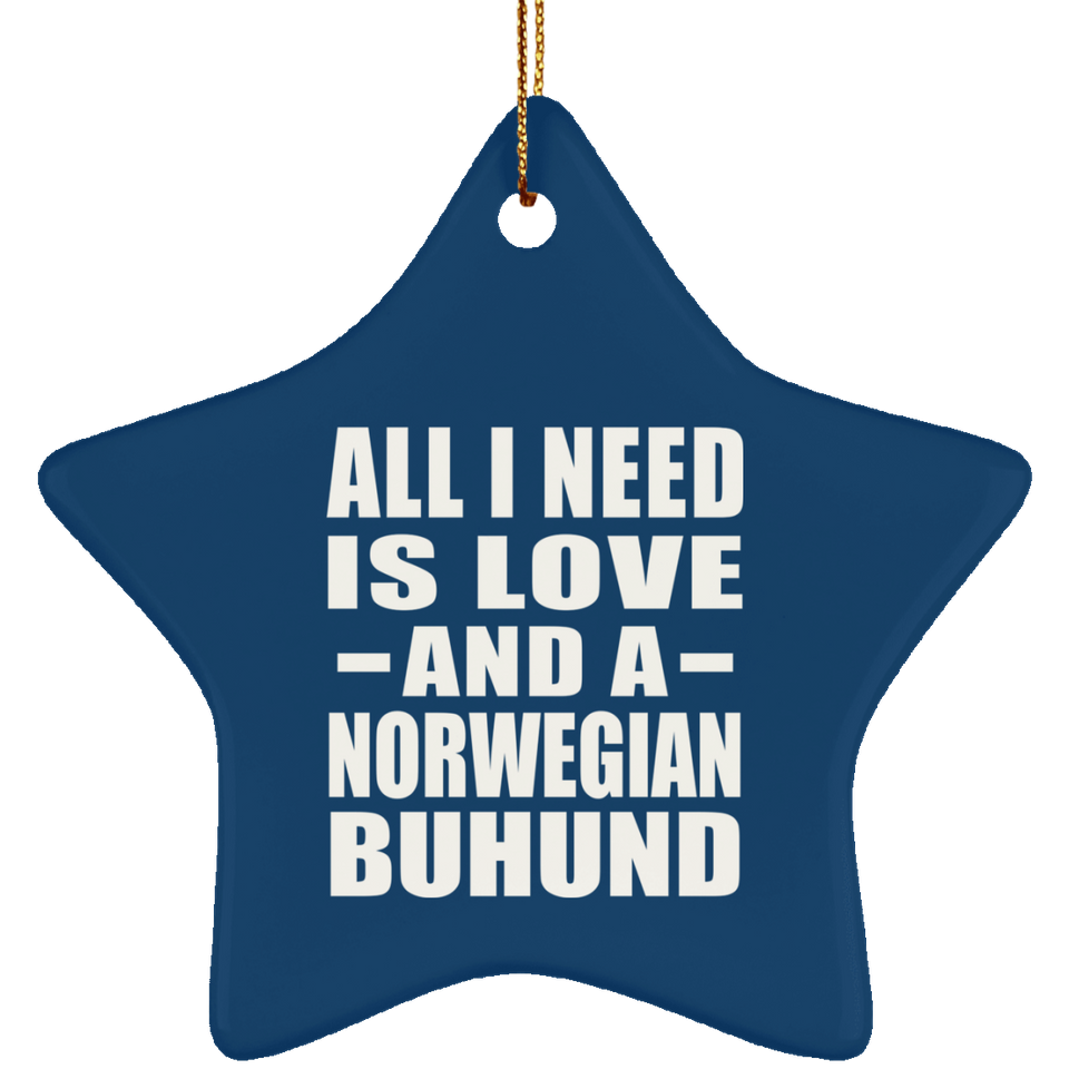 All I Need Is Love And A Norwegian Buhund - Star Ornament