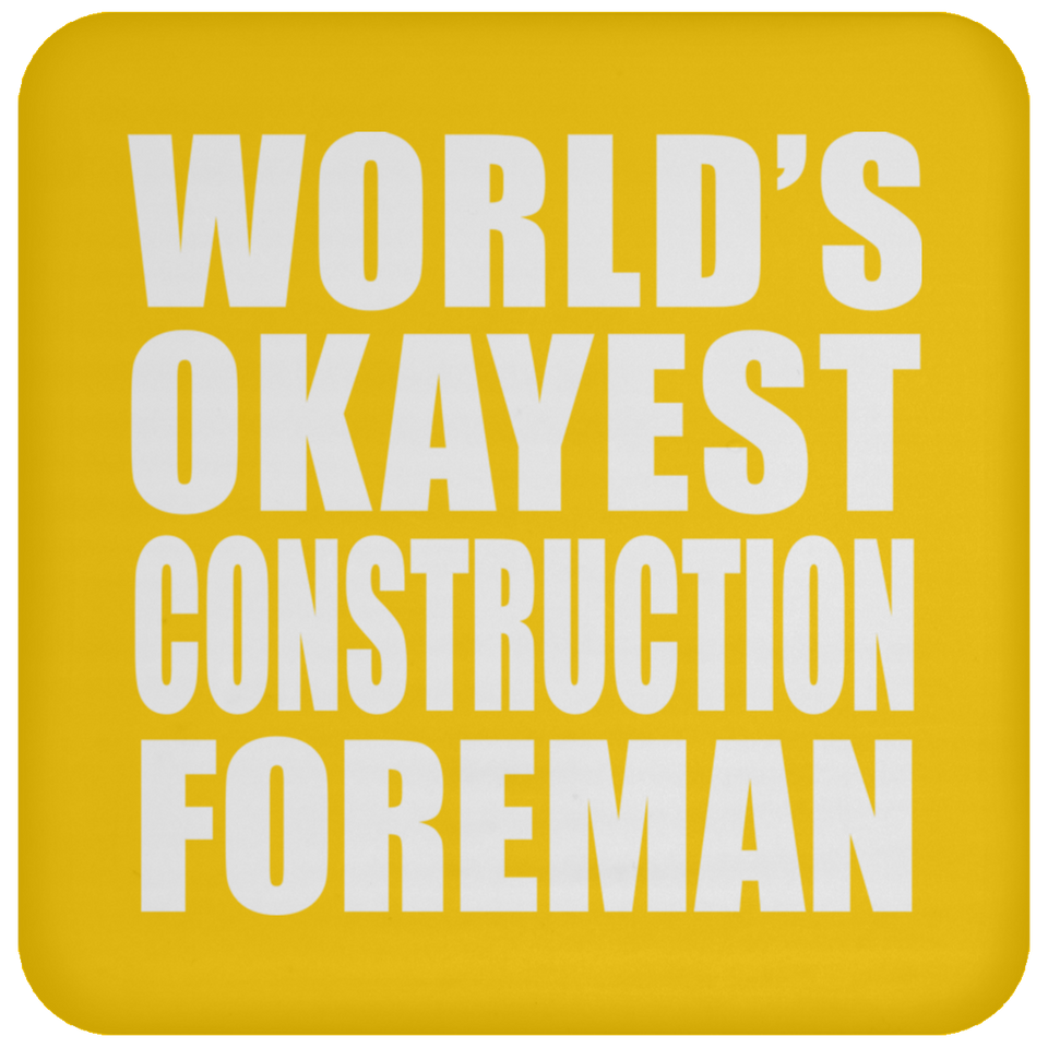World's Okayest Construction Foreman - Drink Coaster