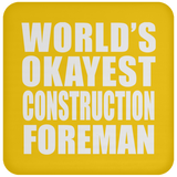 World's Okayest Construction Foreman - Drink Coaster