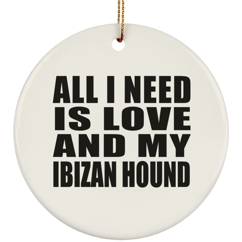 All I Need Is Love And My Ibizan Hound - Circle Ornament
