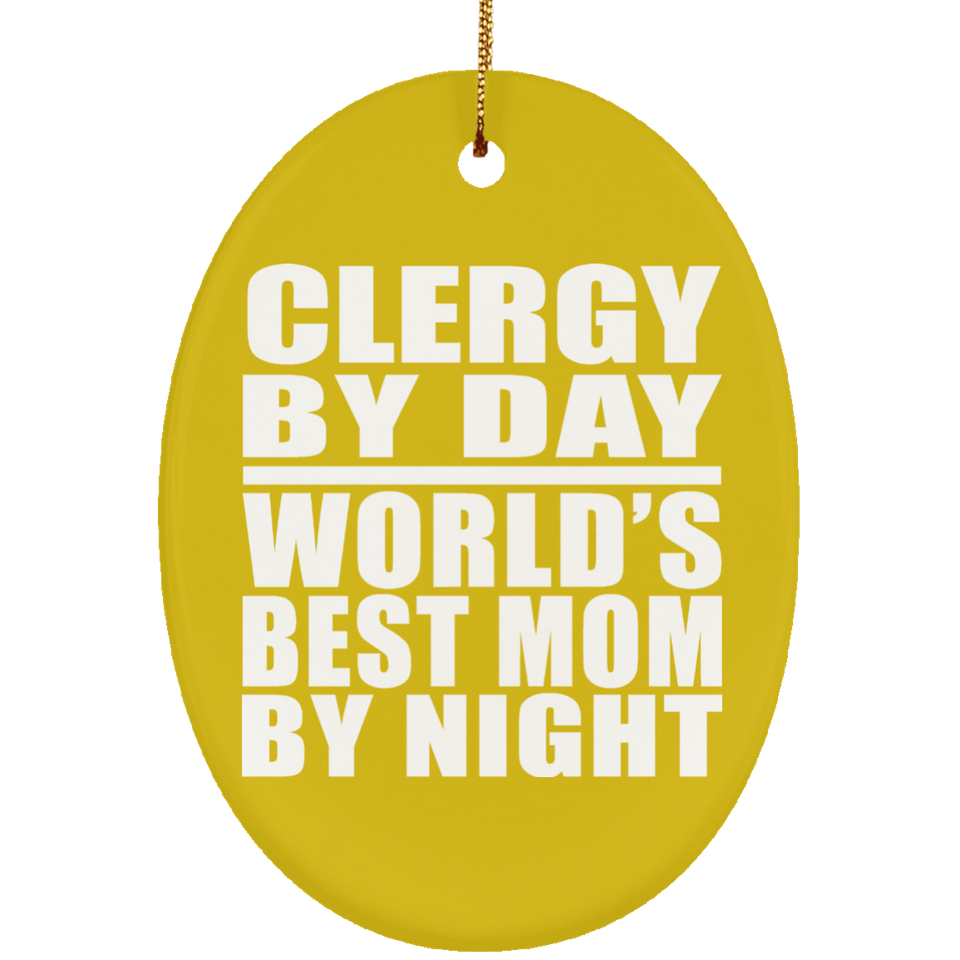 Clergy By Day World's Best Mom By Night - Oval Ornament