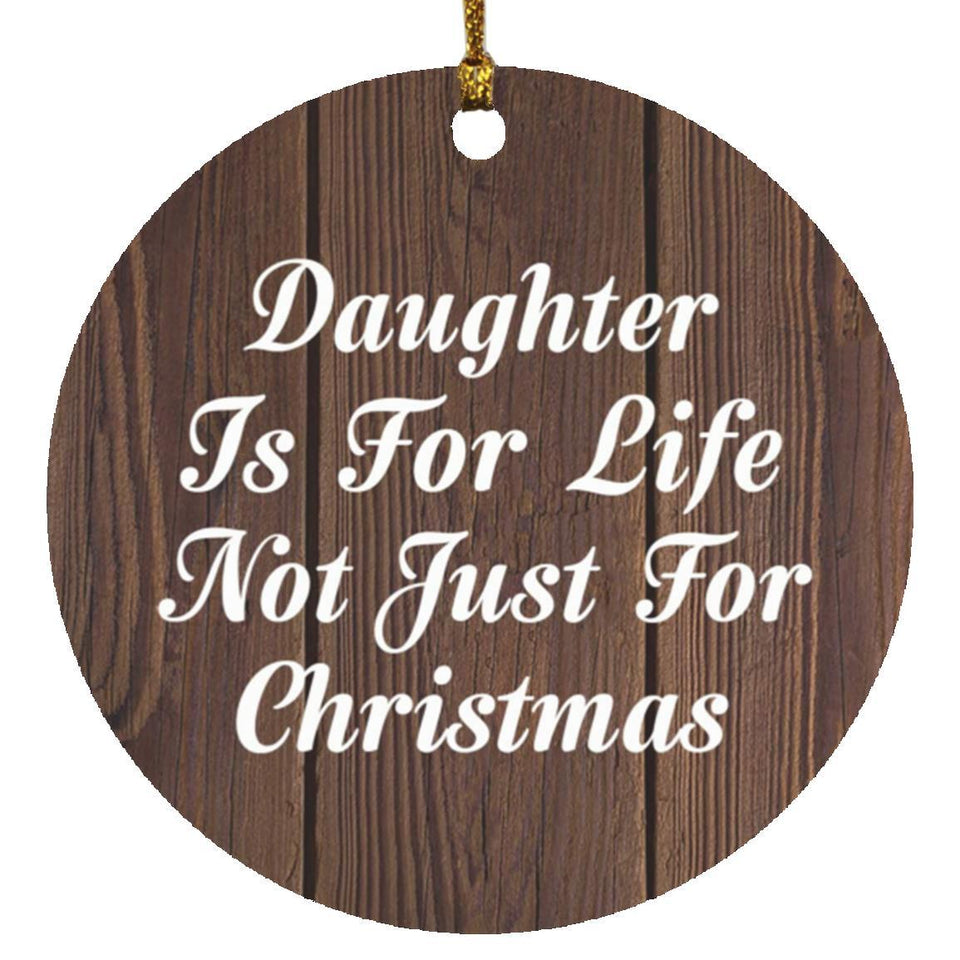Daughter Is For Life Not Just For Christmas - Circle Ornament D