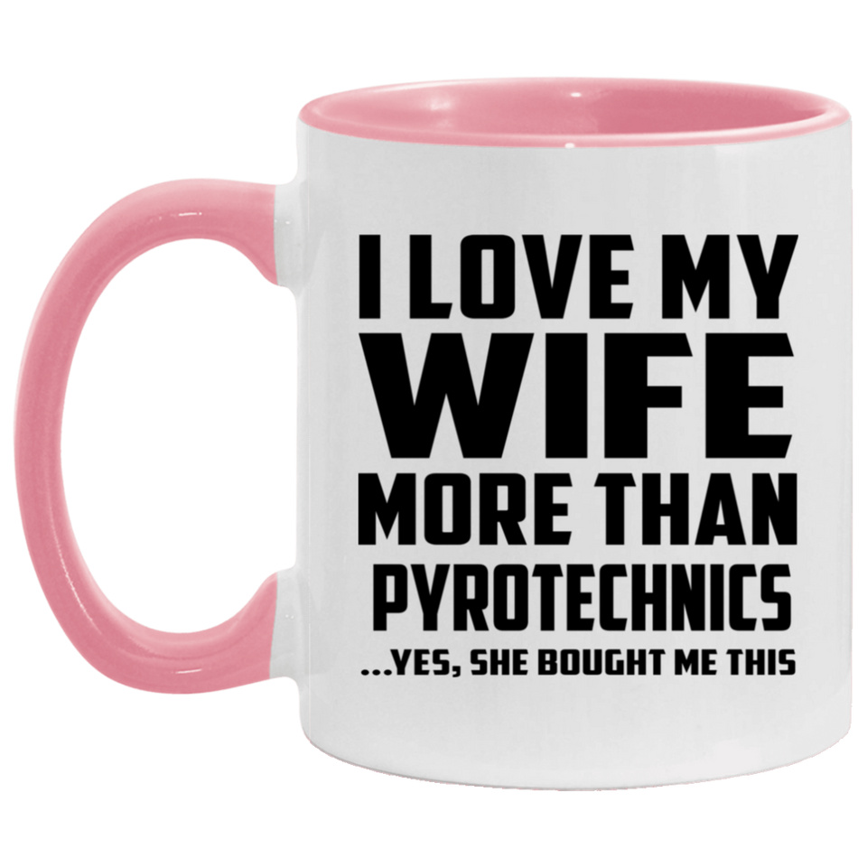 I Love My Wife More Than Pyrotechnics - 11oz Accent Mug Pink