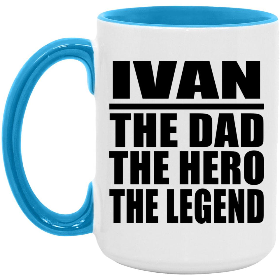 Ivan The Dad The Hero The Legend - 15oz Accent Mug Blue