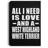 All I Need Is Love And A West Highland White Terrier - Canvas Portrait