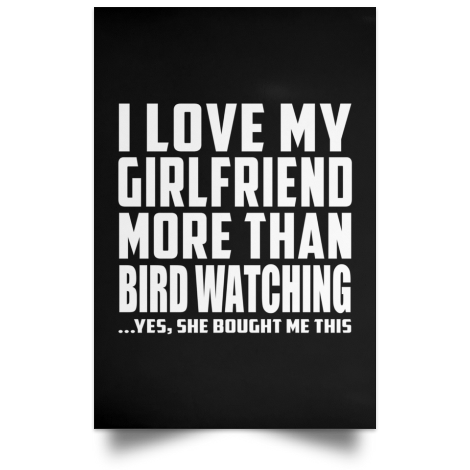 I Love My Girlfriend More Than Bird Watching - Poster Portrait