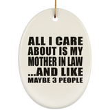 All I Care About Is My Mother In Law - Oval Ornament