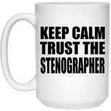 Keep Calm and Trust The Stenographer - 15oz Coffee Mug