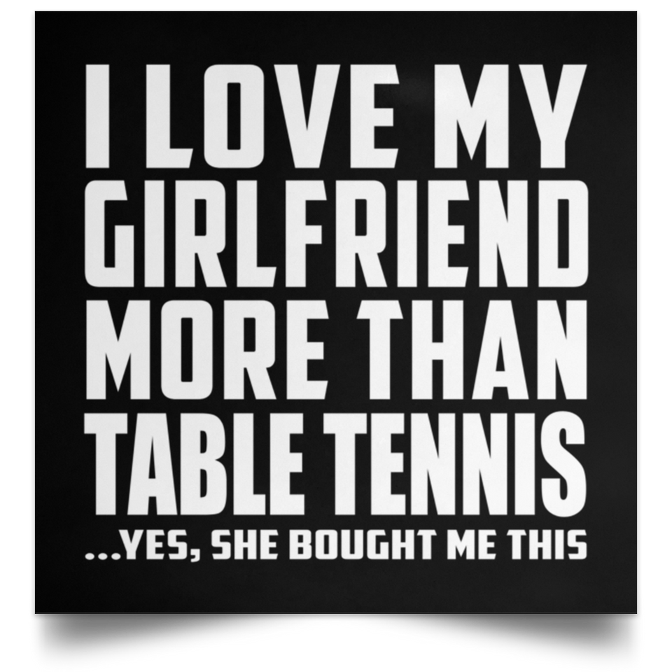 I Love My Girlfriend More Than Table Tennis - Poster Square