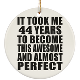 44th Birthday Took 44 Years To Become Awesome & Perfect - Circle Ornament
