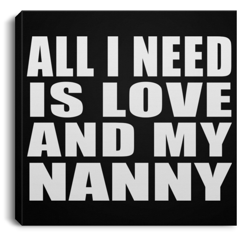 All I Need Is Love And My Nanny - Canvas Square