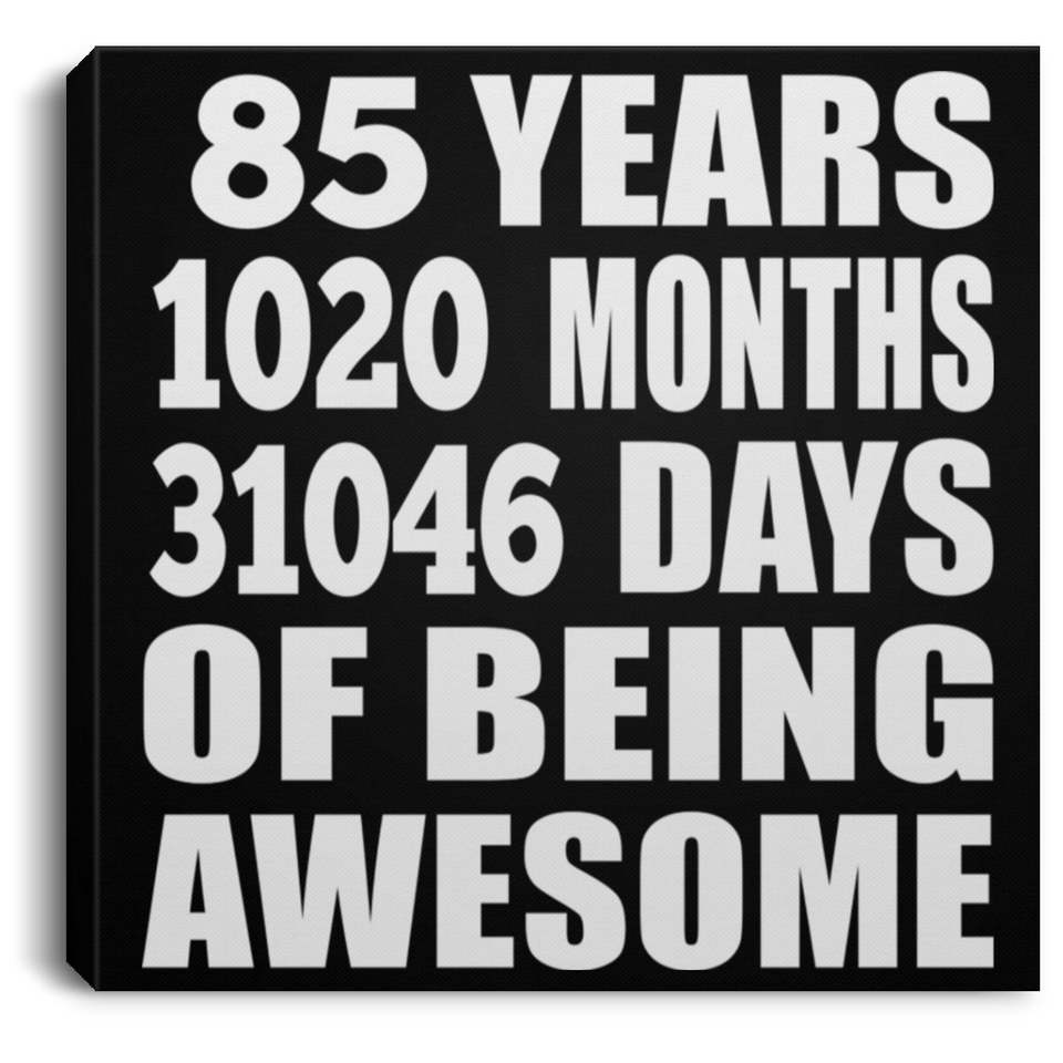 85th Birthday 85 Years 1020 Months 31046 Days Of Awesome - Canvas Square