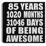 85th Birthday 85 Years 1020 Months 31046 Days Of Awesome - Canvas Square