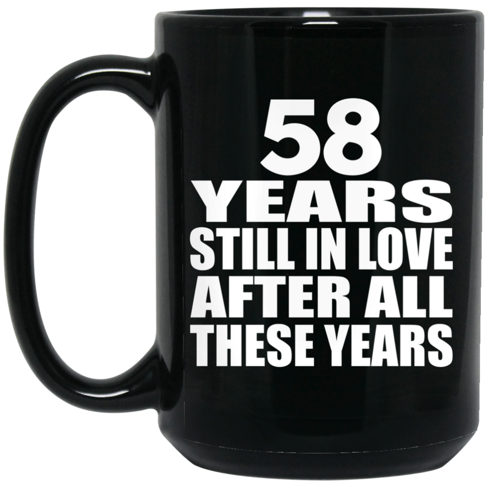 58th Anniversary 58 Years Still In Love After These Years - 15oz Coffee Mug Black