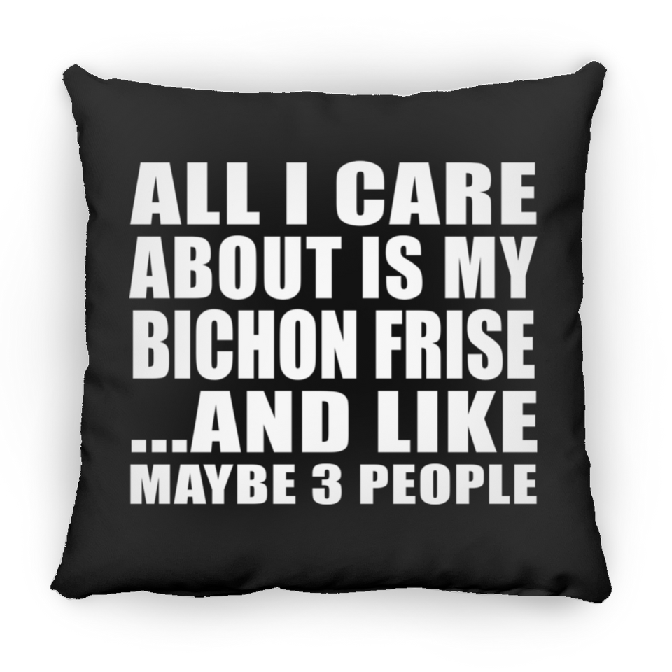 All I Care About Is My Bichon Frise - Throw Pillow Black