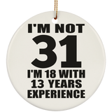 31st Birthday I'm Not 31 I'm 18 With 13 Years Experience - Circle Ornament