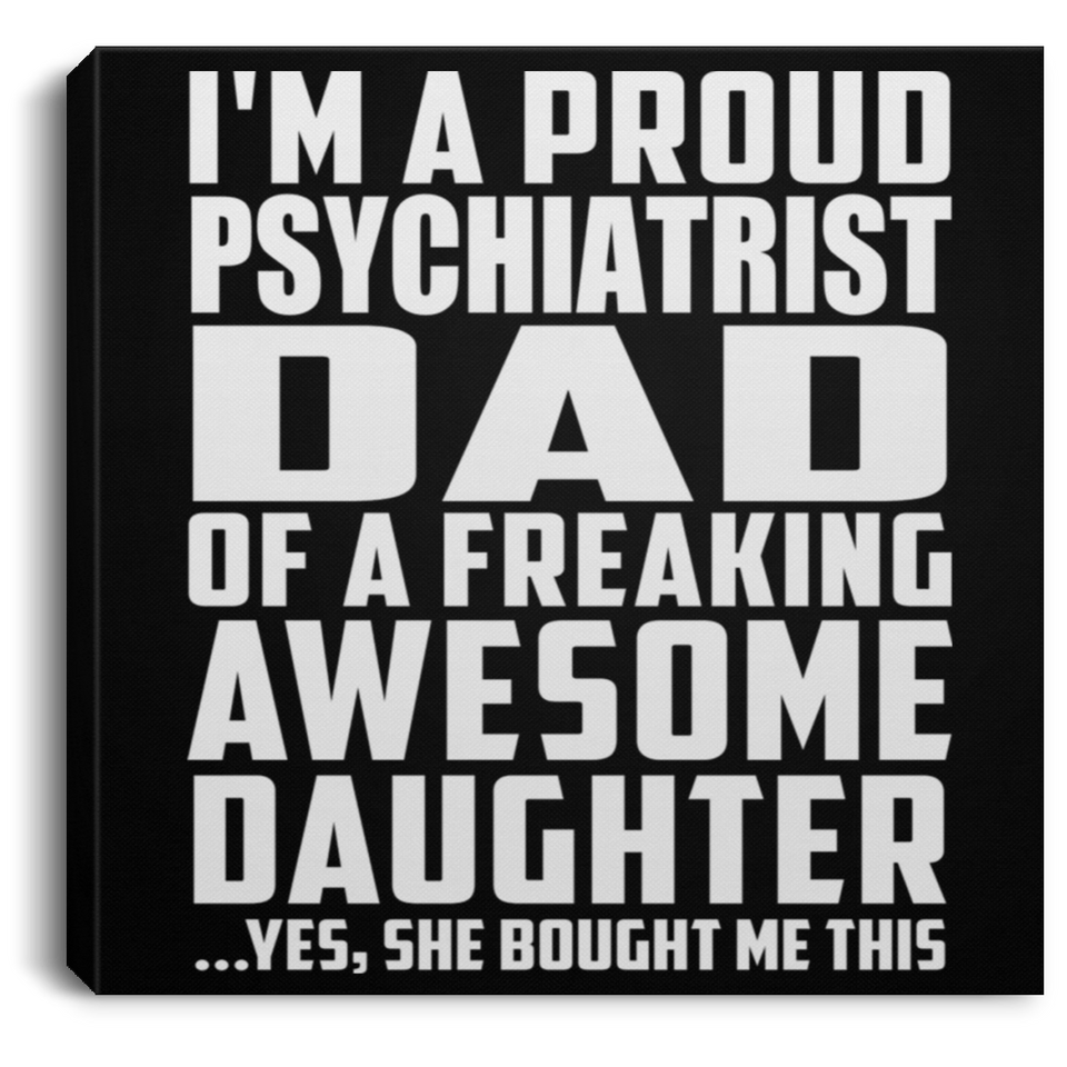 Proud Psychiatrist Dad Of Awesome Daughter - Canvas Square