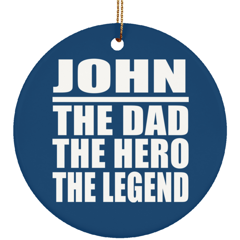 John The Dad The Hero The Legend - Circle Ornament
