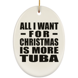 All I Want For Christmas Is More Tuba - Oval Ornament