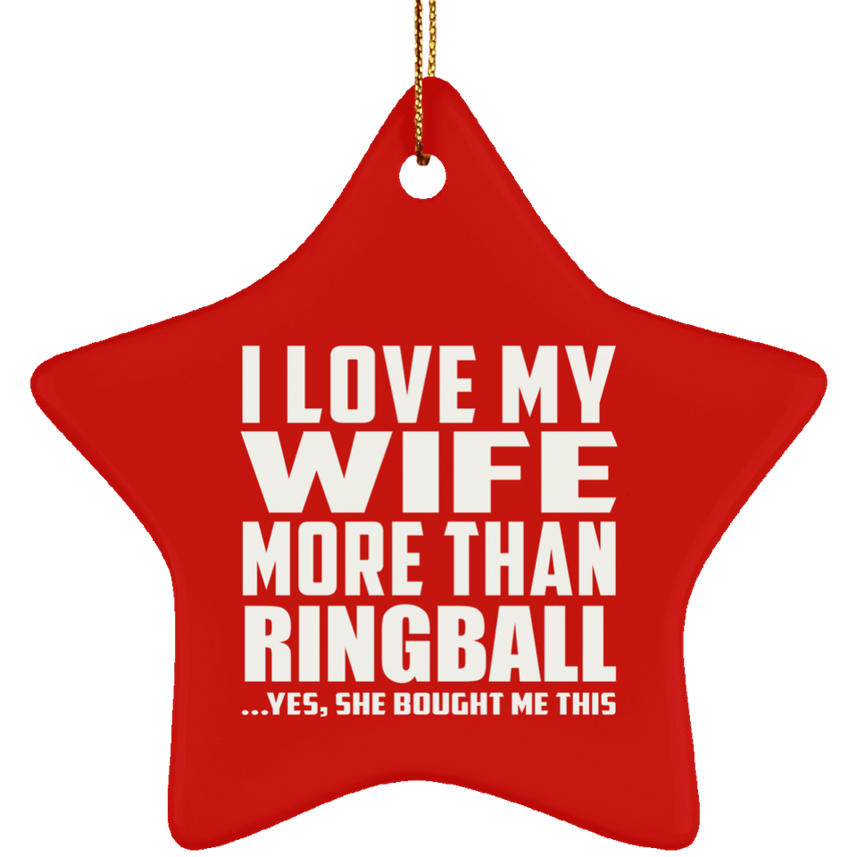 I Love My Wife More Than Ringball - Star Ornament