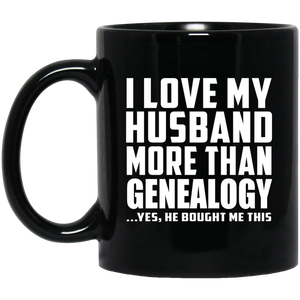 I Love My Husband More Than Genealogy - 11 Oz Coffee Mug Black