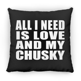 All I Need Is Love And My Chusky - Throw Pillow Black
