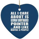 All I Care About Is German Shorthaired Pointer - Heart Ornament